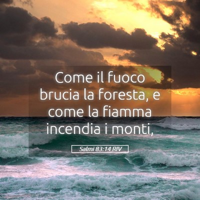 Picture 05 - Salmi 83:14 RIV - Come il fuoco brucia la foresta, e come la fiamma - Bible Verse Picture