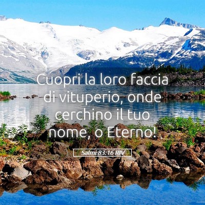 Picture 05 - Salmi 83:16 RIV - Cuopri la loro faccia di vituperio, onde cerchino - Bible Verse Picture