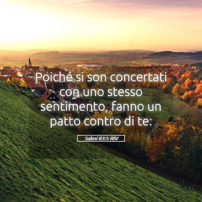 Picture 05 - Salmi 83:5 RIV - Poiché si son concertati con uno stesso - Bible Verse Picture