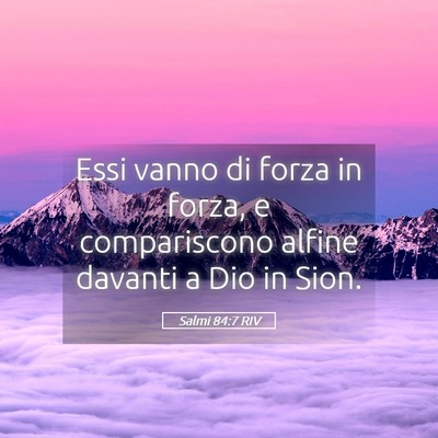 Picture 05 - Salmi 84:7 RIV - Essi vanno di forza in forza, e compariscono - Bible Verse Picture