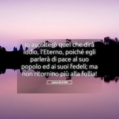 Picture 05 - Salmi 85:8 RIV - Io ascolterò quel che dirà Iddio, l’Eterno, - Bible Verse Picture