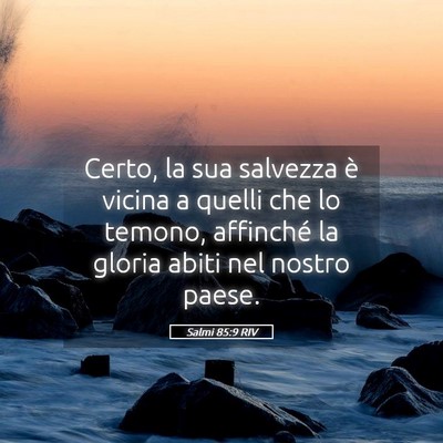 Picture 05 - Salmi 85:9 RIV - Certo, la sua salvezza è vicina a quelli che lo - Bible Verse Picture