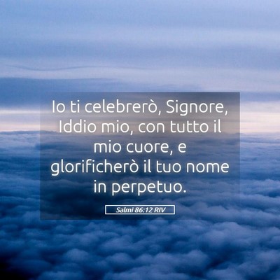 Picture 05 - Salmi 86:12 RIV - Io ti celebrerò, Signore, Iddio mio, con tutto - Bible Verse Picture