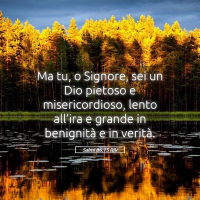 Picture 05 - Salmi 86:15 RIV - Ma tu, o Signore, sei un Dio pietoso e - Bible Verse Picture