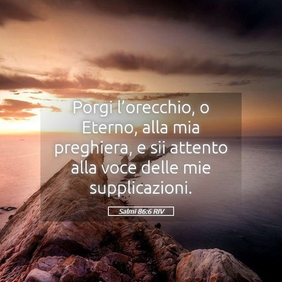 Picture 05 - Salmi 86:6 RIV - Porgi l’orecchio, o Eterno, alla mia preghiera, - Bible Verse Picture