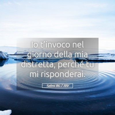 Picture 05 - Salmi 86:7 RIV - Io t’invoco nel giorno della mia distretta, - Bible Verse Picture
