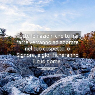 Picture 05 - Salmi 86:9 RIV - Tutte le nazioni che tu hai fatte verranno ad - Bible Verse Picture