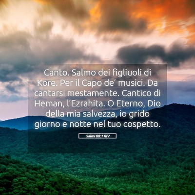 Picture 05 - Salmi 88:1 RIV - Canto. Salmo dei figliuoli di Kore. Per il Capo - Bible Verse Picture
