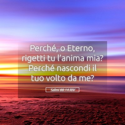 Picture 05 - Salmi 88:14 RIV - Perché, o Eterno, rigetti tu l’anima mia? - Bible Verse Picture