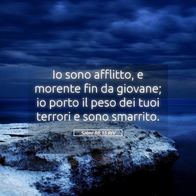 Picture 05 - Salmi 88:15 RIV - Io sono afflitto, e morente fin da giovane; io - Bible Verse Picture