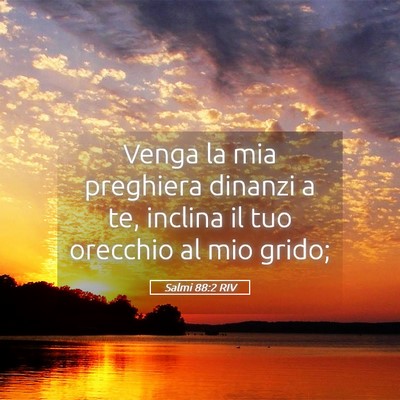 Picture 05 - Salmi 88:2 RIV - Venga la mia preghiera dinanzi a te, inclina il - Bible Verse Picture