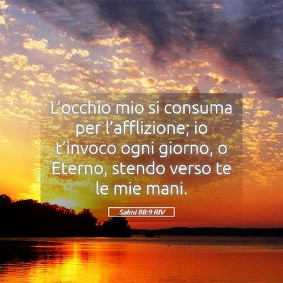 Picture 05 - Salmi 88:9 RIV - L’occhio mio si consuma per l’afflizione; io - Bible Verse Picture