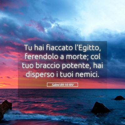 Picture 05 - Salmi 89:10 RIV - Tu hai fiaccato l’Egitto, ferendolo a morte; - Bible Verse Picture