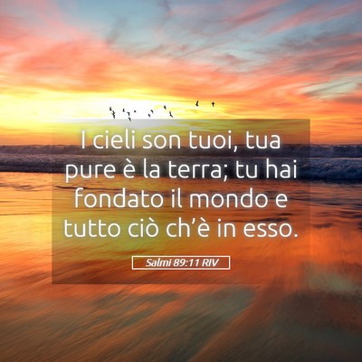 Picture 05 - Salmi 89:11 RIV - I cieli son tuoi, tua pure è la terra; tu hai - Bible Verse Picture