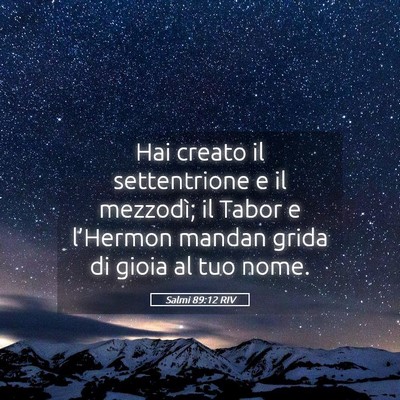 Picture 05 - Salmi 89:12 RIV - Hai creato il settentrione e il mezzodì; il - Bible Verse Picture