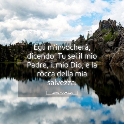 Picture 05 - Salmi 89:26 RIV - Egli m’invocherà, dicendo: Tu sei il mio - Bible Verse Picture