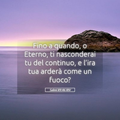 Picture 05 - Salmi 89:46 RIV - Fino a quando, o Eterno, ti nasconderai tu del - Bible Verse Picture
