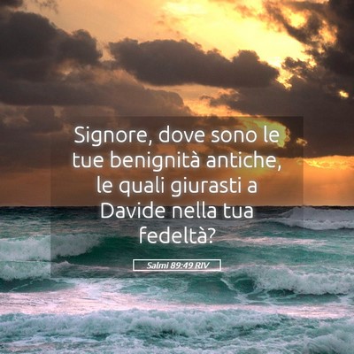 Picture 05 - Salmi 89:49 RIV - Signore, dove sono le tue benignità antiche, le - Bible Verse Picture