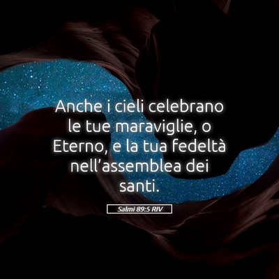 Picture 05 - Salmi 89:5 RIV - Anche i cieli celebrano le tue maraviglie, o - Bible Verse Picture