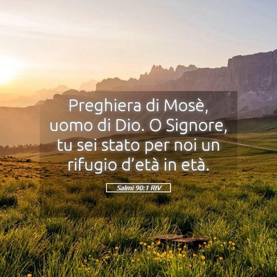 Picture 05 - Salmi 90:1 RIV - Preghiera di Mosè, uomo di Dio. O Signore, tu - Bible Verse Picture