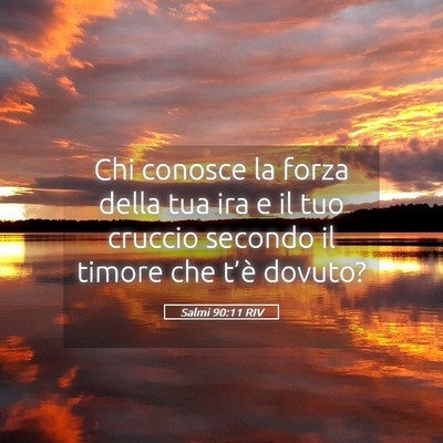 Picture 05 - Salmi 90:11 RIV - Chi conosce la forza della tua ira e il tuo - Bible Verse Picture