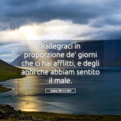 Picture 05 - Salmi 90:15 RIV - Rallegraci in proporzione de’ giorni che ci hai - Bible Verse Picture