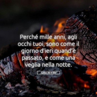 Picture 05 - Salmi 90:4 RIV - Perché mille anni, agli occhi tuoi, sono come il - Bible Verse Picture