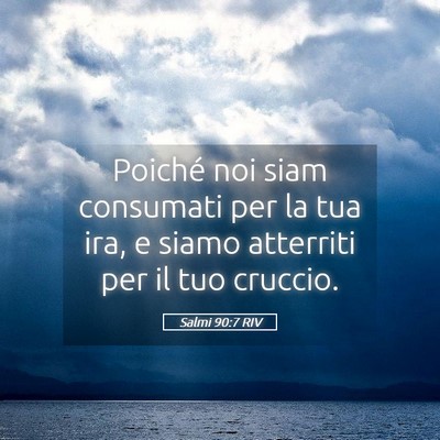 Picture 05 - Salmi 90:7 RIV - Poiché noi siam consumati per la tua ira, e - Bible Verse Picture