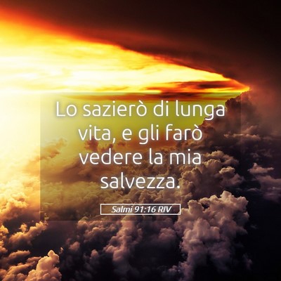 Picture 05 - Salmi 91:16 RIV - Lo sazierò di lunga vita, e gli farò vedere la - Bible Verse Picture
