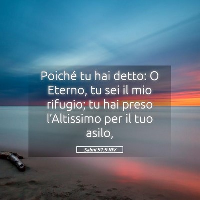 Picture 05 - Salmi 91:9 RIV - Poiché tu hai detto: O Eterno, tu sei il mio - Bible Verse Picture