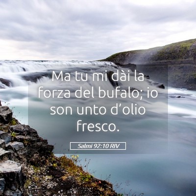 Picture 05 - Salmi 92:10 RIV - Ma tu mi dài la forza del bufalo; io son unto - Bible Verse Picture