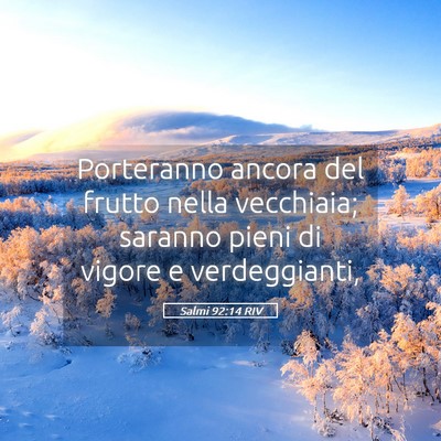 Picture 05 - Salmi 92:14 RIV - Porteranno ancora del frutto nella vecchiaia; - Bible Verse Picture