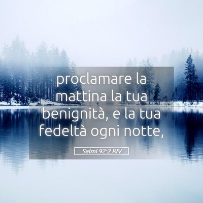 Picture 05 - Salmi 92:2 RIV - proclamare la mattina la tua benignità, e la tua - Bible Verse Picture