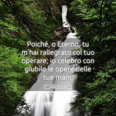 Picture 05 - Salmi 92:4 RIV - Poiché, o Eterno, tu m’hai rallegrato col tuo - Bible Verse Picture