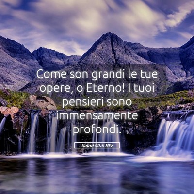 Picture 05 - Salmi 92:5 RIV - Come son grandi le tue opere, o Eterno! I tuoi - Bible Verse Picture
