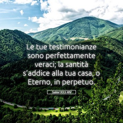 Picture 05 - Salmi 93:5 RIV - Le tue testimonianze sono perfettamente veraci; - Bible Verse Picture