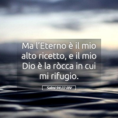 Picture 05 - Salmi 94:22 RIV - Ma l’Eterno è il mio alto ricetto, e il mio - Bible Verse Picture