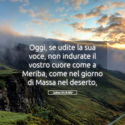 Picture 05 - Salmi 95:8 RIV - Oggi, se udite la sua voce, non indurate il - Bible Verse Picture