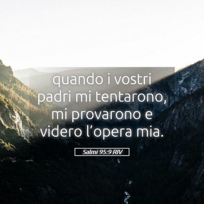 Picture 05 - Salmi 95:9 RIV - quando i vostri padri mi tentarono, mi provarono - Bible Verse Picture