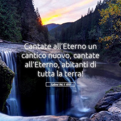 Picture 05 - Salmi 96:1 RIV - Cantate all’Eterno un cantico nuovo, cantate - Bible Verse Picture