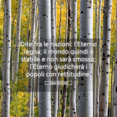 Picture 05 - Salmi 96:10 RIV - Dite fra le nazioni: l’Eterno regna; il mondo - Bible Verse Picture