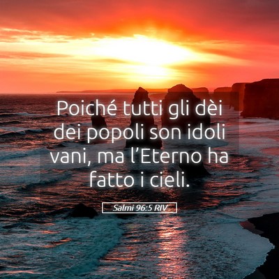 Picture 05 - Salmi 96:5 RIV - Poiché tutti gli dèi dei popoli son idoli vani, - Bible Verse Picture