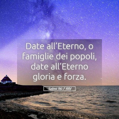 Picture 05 - Salmi 96:7 RIV - Date all’Eterno, o famiglie dei popoli, date - Bible Verse Picture