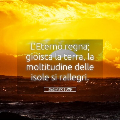 Picture 05 - Salmi 97:1 RIV - L’Eterno regna; gioisca la terra, la - Bible Verse Picture