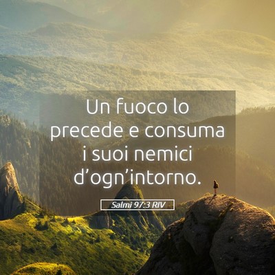 Picture 05 - Salmi 97:3 RIV - Un fuoco lo precede e consuma i suoi nemici - Bible Verse Picture