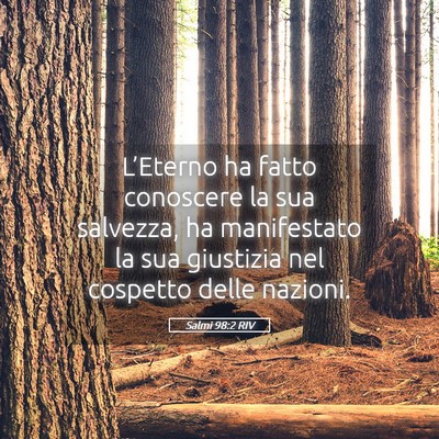 Picture 05 - Salmi 98:2 RIV - L’Eterno ha fatto conoscere la sua salvezza, ha - Bible Verse Picture