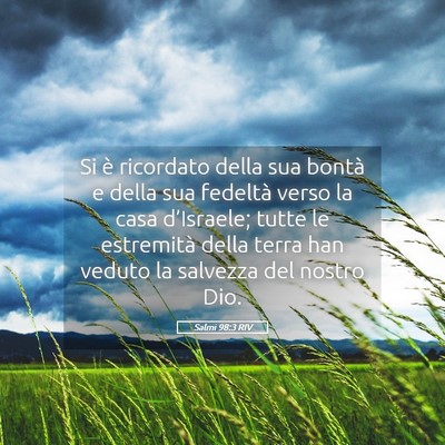 Picture 05 - Salmi 98:3 RIV - Si è ricordato della sua bontà e della sua - Bible Verse Picture