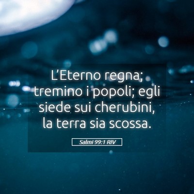 Picture 05 - Salmi 99:1 RIV - L’Eterno regna; tremino i popoli; egli siede - Bible Verse Picture