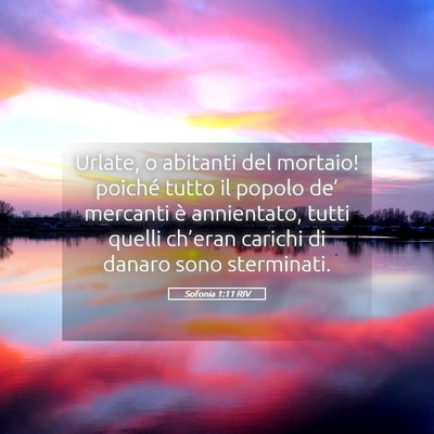Picture 05 - Sofonia 1:11 RIV - Urlate, o abitanti del mortaio! poiché tutto il - Bible Verse Picture