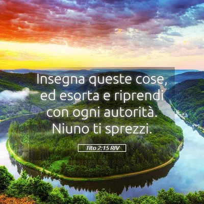 Picture 05 - Tito 2:15 RIV - Insegna queste cose, ed esorta e riprendi con - Bible Verse Picture